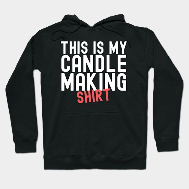 This Is My Candle Making Shirt Hoodie by HobbyAndArt